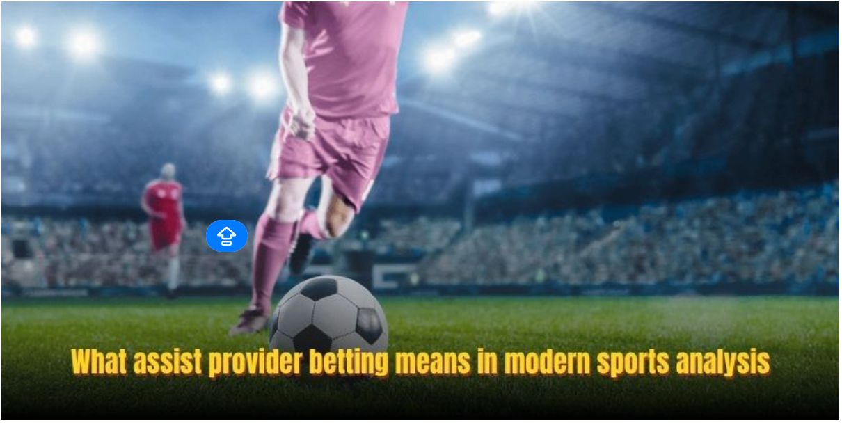 Complete Guide To Assist Provider Betting For Smarter Betting Decisions
