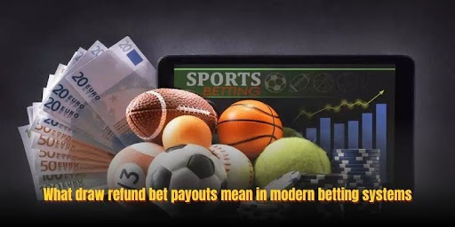 How Draw Refund Bet Payouts Work: Strategy Guide For Player