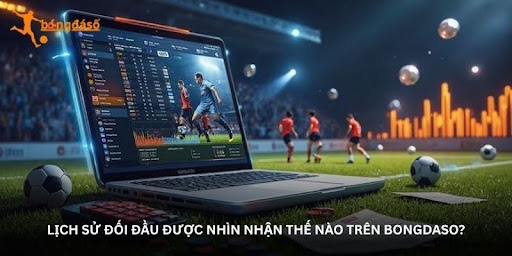 Soi kèo bóng đá Bongdaso – Góc nhìn phía sau mỗi tỷ lệ