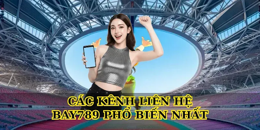 Liên hệ bay789 – Kênh Hỗ Trợ Nhanh Nhất 2024